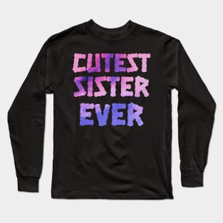 Cutest Sister Ever. Best Sister Ever Sisters Day Gift Long Sleeve T-Shirt